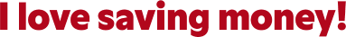 I love saving money!