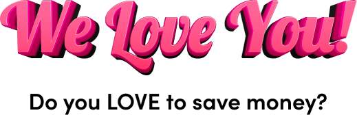 We love you! Do you LOVE to save money?