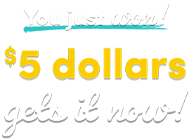 5$ gets it now! Check your email for your prize and then bring it in store to redeem, or use online now with promo code: FIVEGETSIT