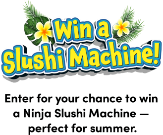 Win a slushi machine! Enter for your chance to win a Ninja Slushi Machine &mdash; perfect for summer.