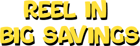 Reel in big savings!