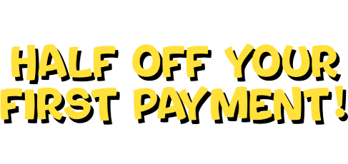  You Caught It! HALF OFF your first payment! Bring this email in store to redeem.