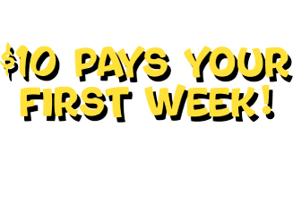 You Caught It! $10 pays your first week! Use promo code 10GETSIT online or bring this email in store to redeem.